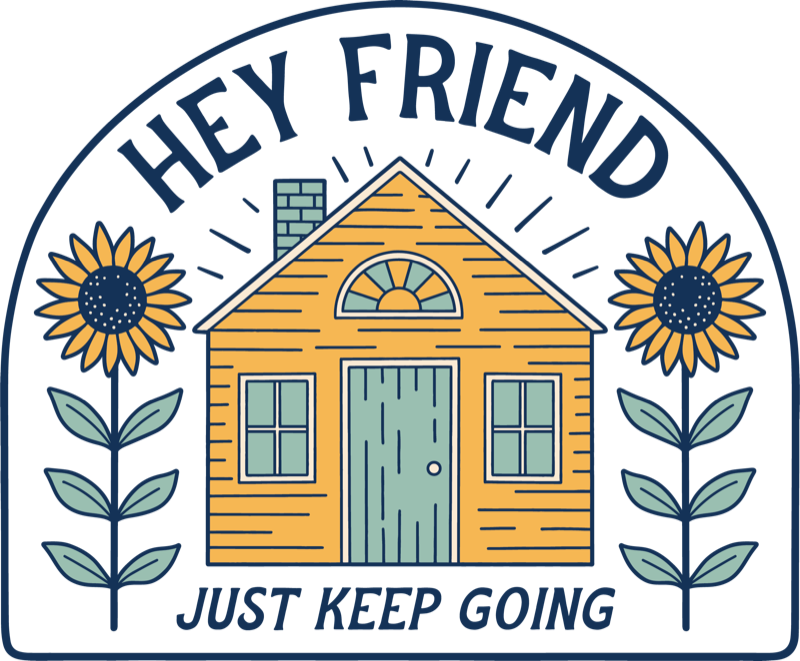 Hey Friend — Just Keep Going